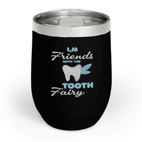 I m Friends With The Tooth Fairy Pediatric Dentist Chill Wine Tumblers