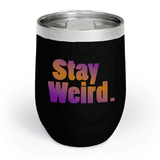 Stay Weird Chill Wine Tumblers