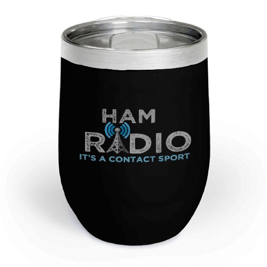 Ham Radio Its A Contact Sport Ham Radio Chill Wine Tumblers