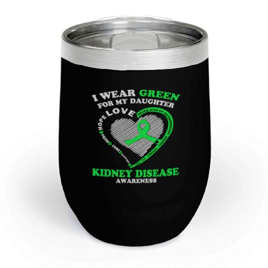 I Wear Green For My Daughter Kidney Disease Chill Wine Tumblers