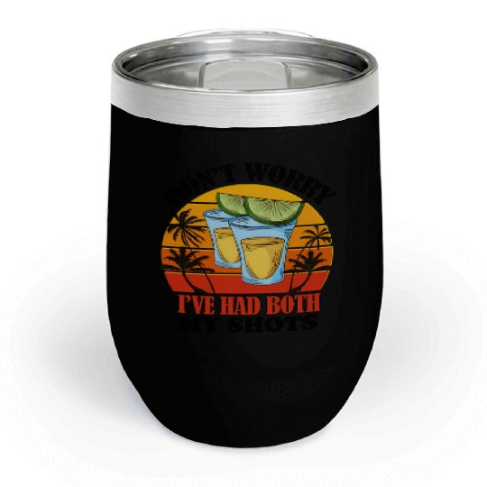 Vaccination Tequila Don'T Worry I'Ve Had Both My Chill Wine Tumblers