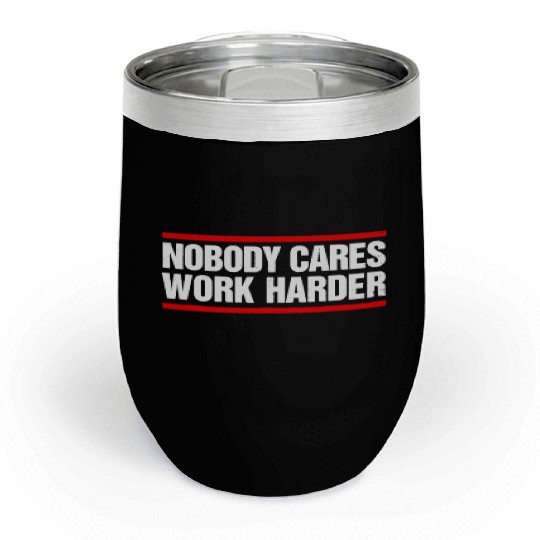 Nobody Cares Work Harder Fitness Workout Gymnobody Chill Wine Tumblers