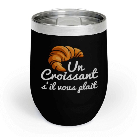 French Croissant Bread Un Croissant S'Il Vous Chill Wine Tumblers