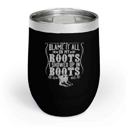 Country Blame It All On My Roots I Showed Up In Chill Wine Tumblers