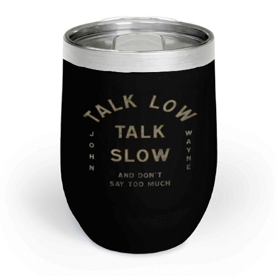 John Wayne Talk Low Talk Slow Chill Wine Tumblers