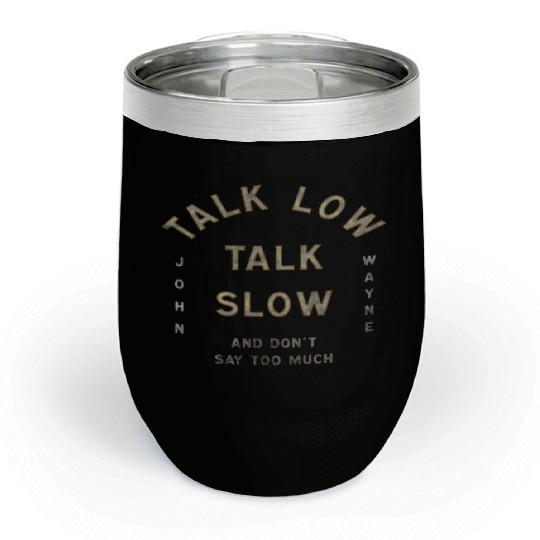 John Wayne Talk Low Talk Slow Chill Wine Tumblers