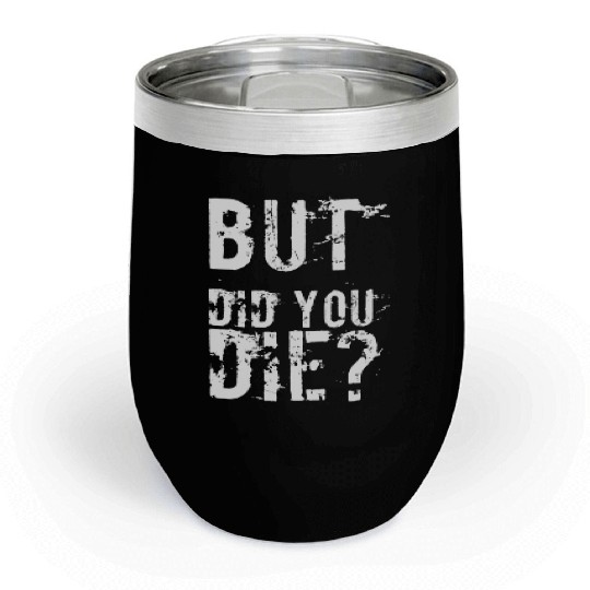 But Did You Die Workout Fitness Gym Chill Wine Tumblers