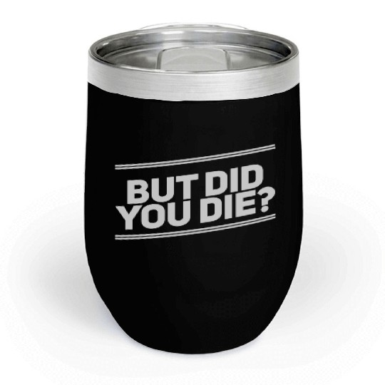 But Did You Die Workout Fitness Gym Chill Wine Tumblers