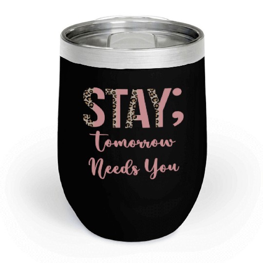 Stay Tomorrow Needs You Semicolon Inrational Chill Wine Tumblers