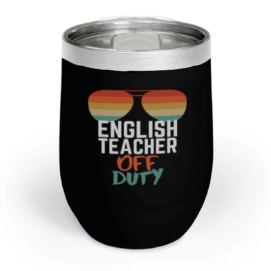 Teacher Off Duty English Teacher Chill Wine Tumblers