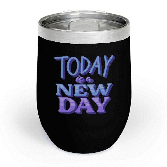 Fasion"Today is a New Day" Quotes Design Chill Wine Tumblers
