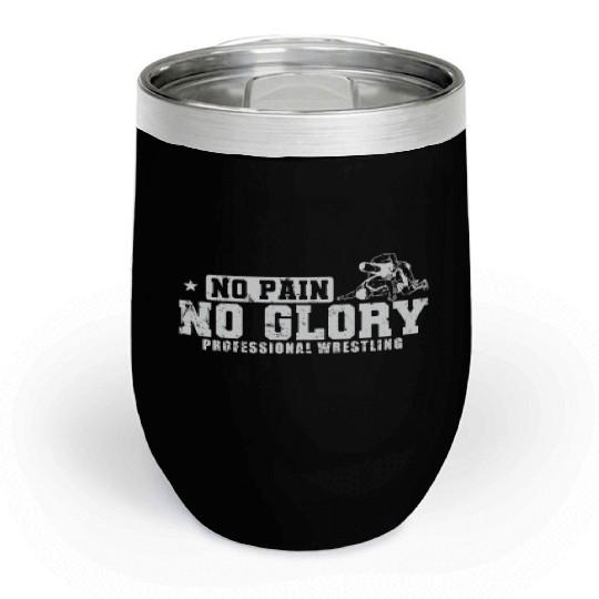 No Pain No Glory Professional Wrestling Chill Wine Tumblers