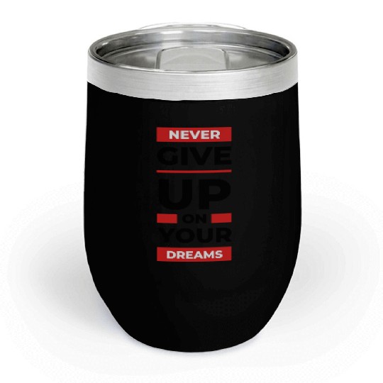 Never give up on your dreams red Chill Wine Tumblers