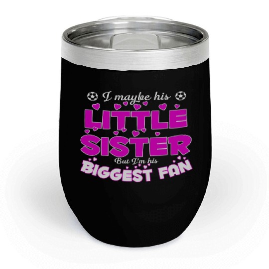 I Maybe His Little Sister But I m His Biggest Fan Chill Wine Tumblers
