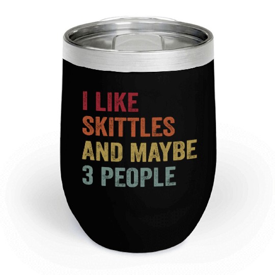 I Like Skittles and Maybe 3 People Gift Chill Wine Tumblers