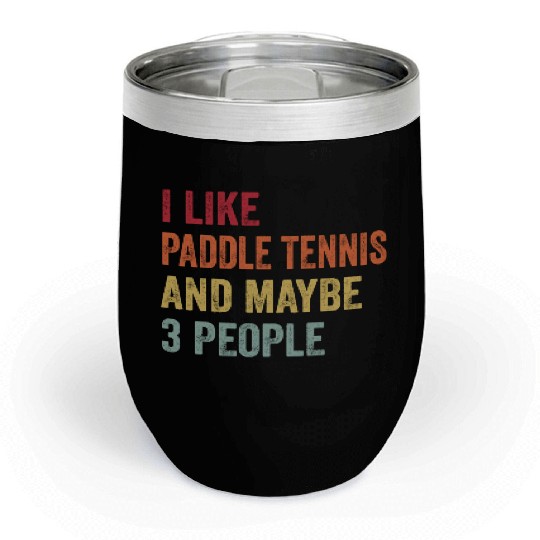 I Like Paddle tennis and Maybe 3 People Gift Chill Wine Tumblers