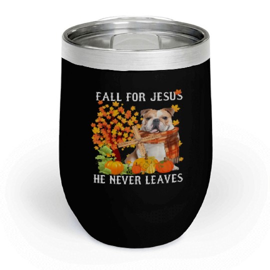 Bulldog Autumn Fall For Jesus He Never Leaves Chill Wine Tumblers