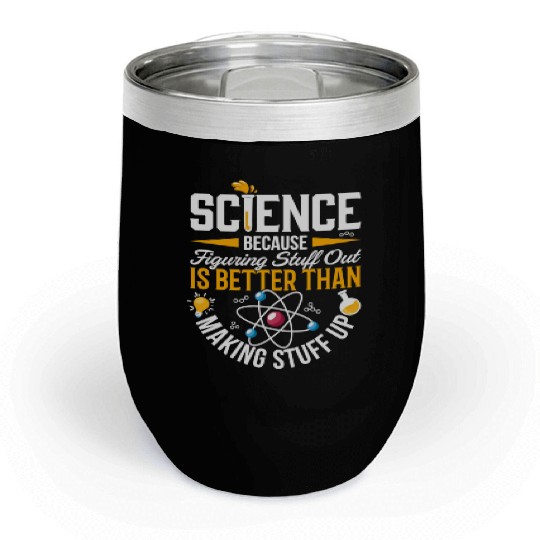 Science Science Is Real Science Teacher Believe Chill Wine Tumblers
