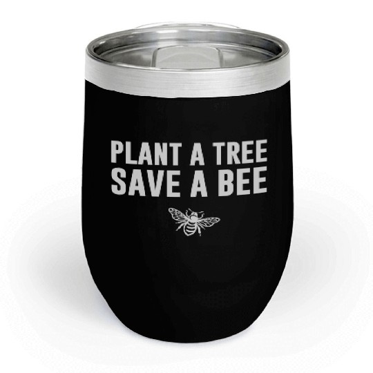 Plant A Tree Save A Bee Chill Wine Tumblers