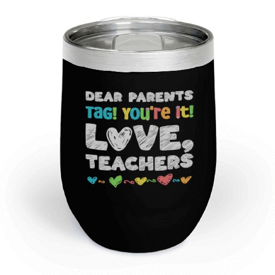 Dear Parents Tag You're It Love Teachers Chill Wine Tumblers
