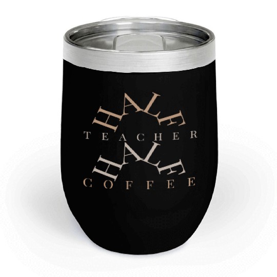 half coffee half teacher Chill Wine Tumblers