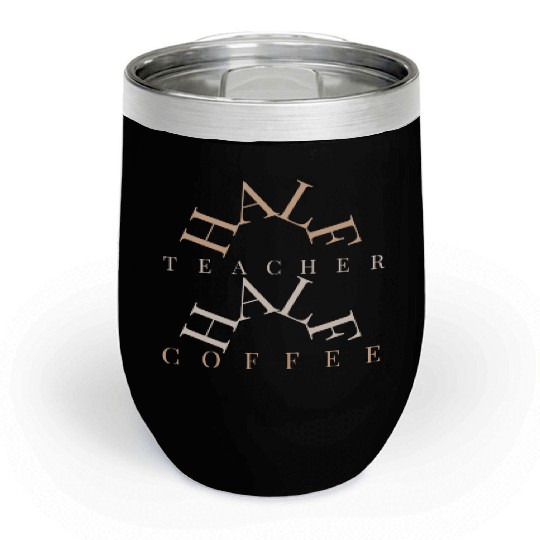 half coffee half teacher Chill Wine Tumblers