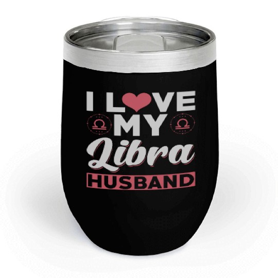 I love my Libra Husband Chill Wine Tumblers
