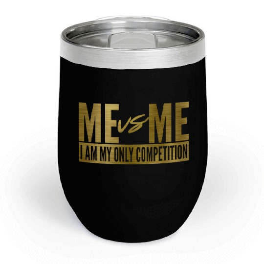 Me Vs Me I Am My Own Competition Motivational Chill Wine Tumblers