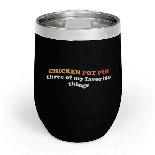 Chicken Pot Pie Three Of My Favorite Things Pot Chill Wine Tumblers