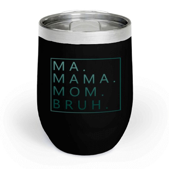 Ma Mama Mom Bruh Green Quote Chill Wine Tumblers