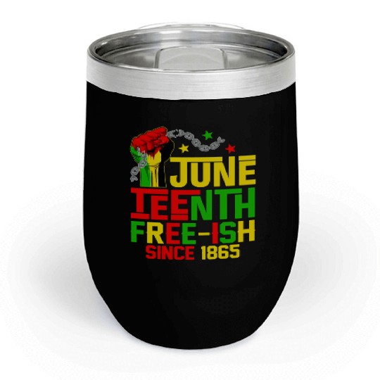 Juneteenth Free-Ish Since 1865 Celebrate Black Fre Chill Wine Tumblers