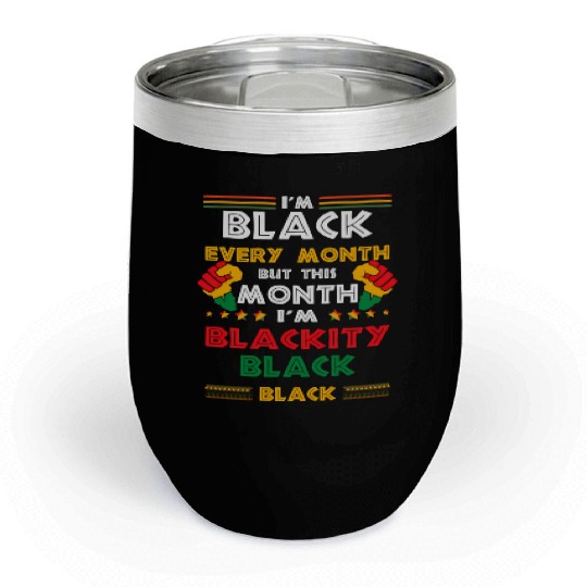 I'M Black Every Month But This Month I'M Blackity Chill Wine Tumblers