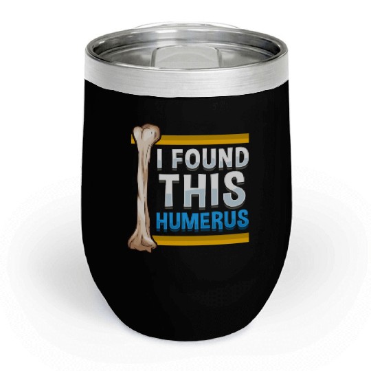 Funny I Found This Humerus Archeologist Bone Pun Chill Wine Tumblers