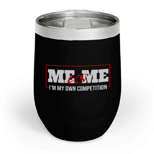 Me Vs Me I'M My Own Competition Chill Wine Tumblers