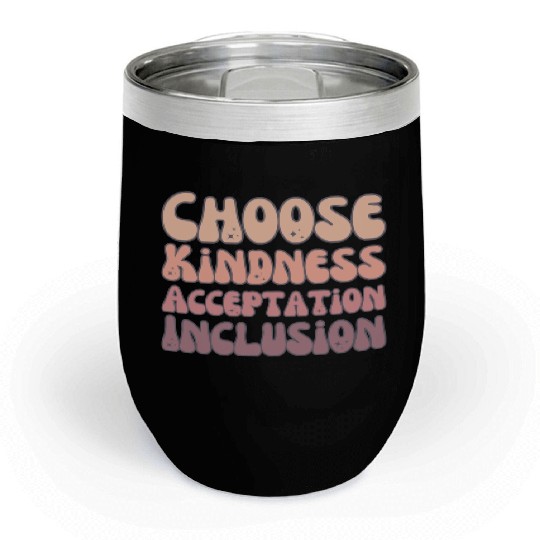 Choose Kindness Acceptation Inclusion Chill Wine Tumblers