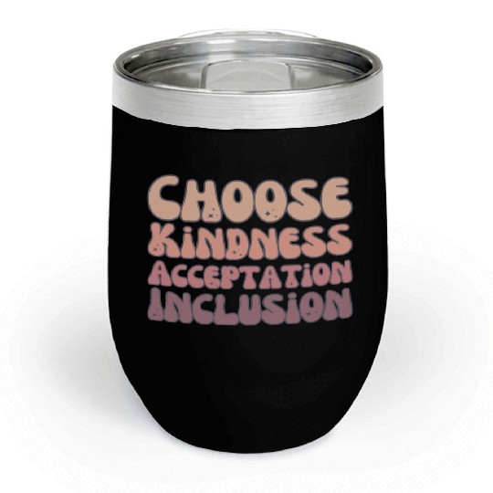 Choose Kindness Acceptation Inclusion Chill Wine Tumblers