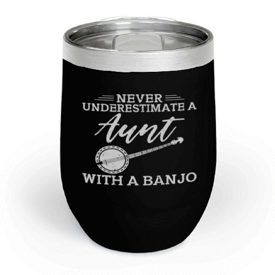 Never underestimate a Aunt with a Banjo Aunt Chill Wine Tumblers