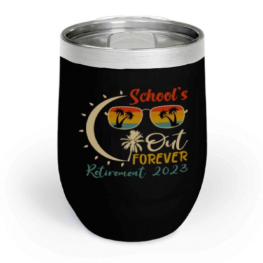 Schools is Out Forever Teacher Retirement 2023 Chill Wine Tumblers