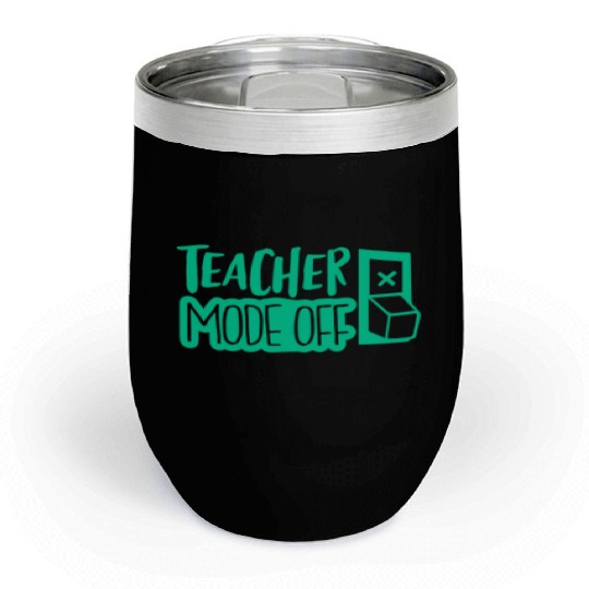 teacher mode off; vacation; summer break; school Chill Wine Tumblers