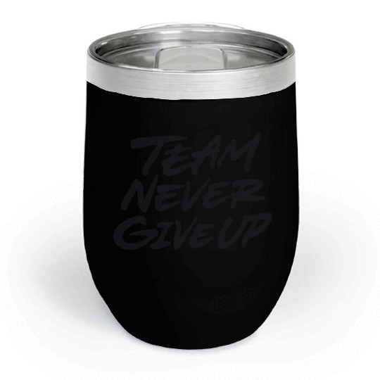 Team never give up 80s Chill Wine Tumblers