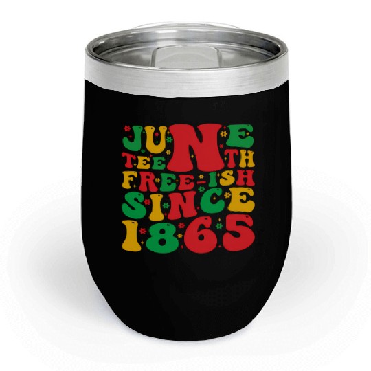 2023 Juneteenth Since 1865 Black African American Chill Wine Tumblers