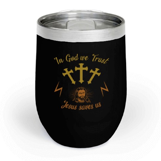 In God we trust Jesus saves us Chill Wine Tumblers