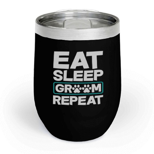 Eat Sleep Groom Repeat Dog Groomer Pet Stylist Chill Wine Tumblers