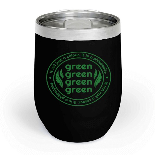 Green Is Not Just A Colour Green Is A Philosophy Chill Wine Tumblers