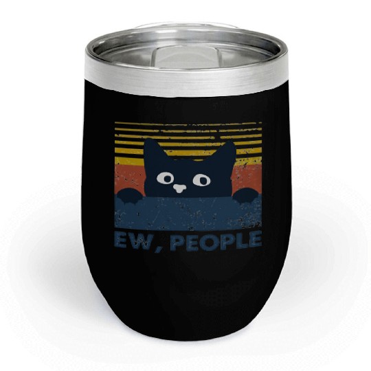 Ew people cat funny gifts Chill Wine Tumblers
