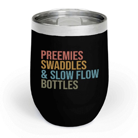 Preemies Swaddles Slow Flow Bottles Nicu Nurse App Chill Wine Tumblers