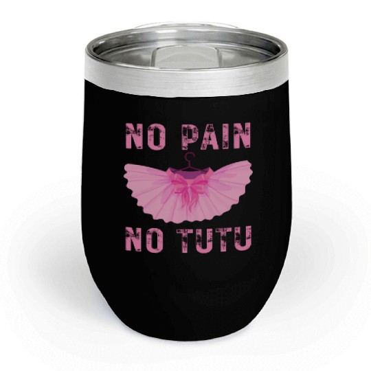 Ballet Dancer No Pain No Tutu Ballet Plie Ballet Chill Wine Tumblers
