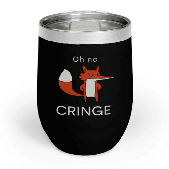 Oh no Cringe Chill Wine Tumblers