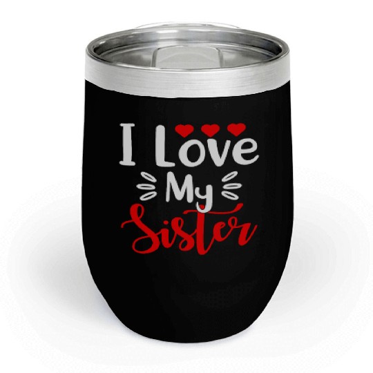 Best Sister Ever Sissy Sisterhood Greatest Sister Chill Wine Tumblers