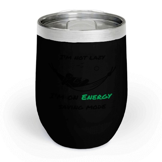 I'm not lazy, I'm in economy mode Chill Wine Tumblers